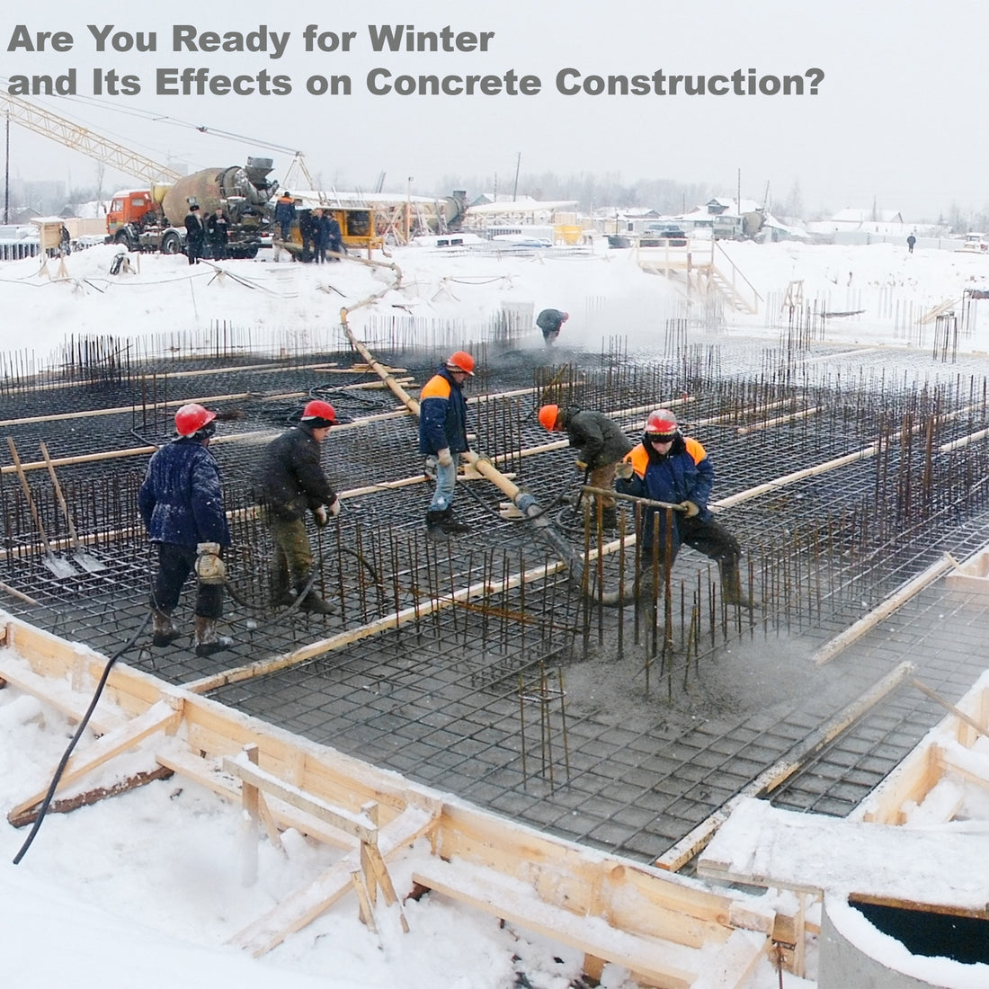 Are You Ready for Winter and Its Effects on Concrete Construction?